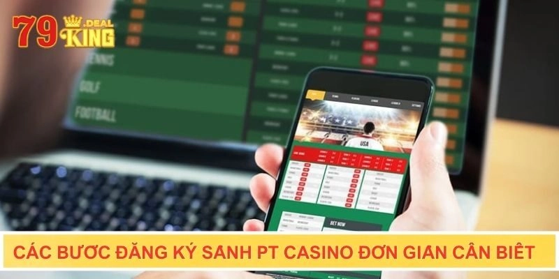 Các bước đăng ký sảnh PT Casino đơn giản cần biết